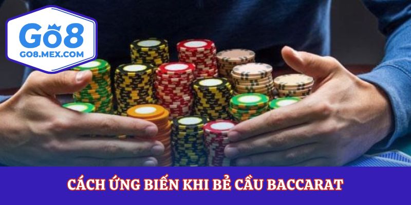 Cách ứng biến khi bẻ cầu baccarat