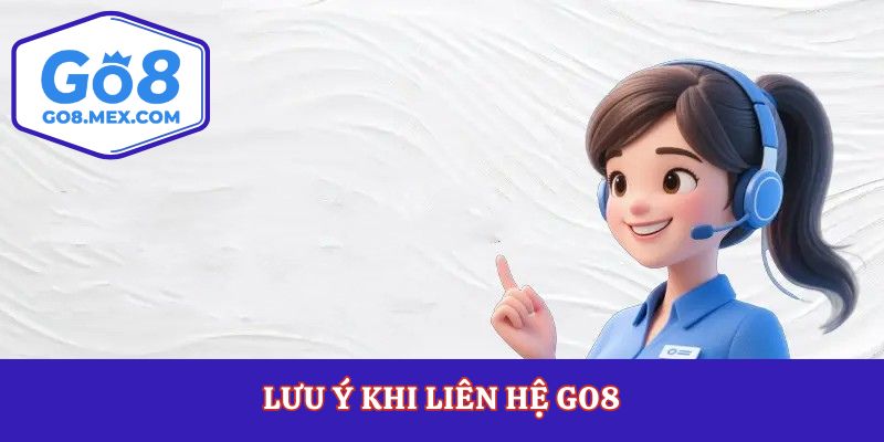 Lưu ý khi liên hệ Go8