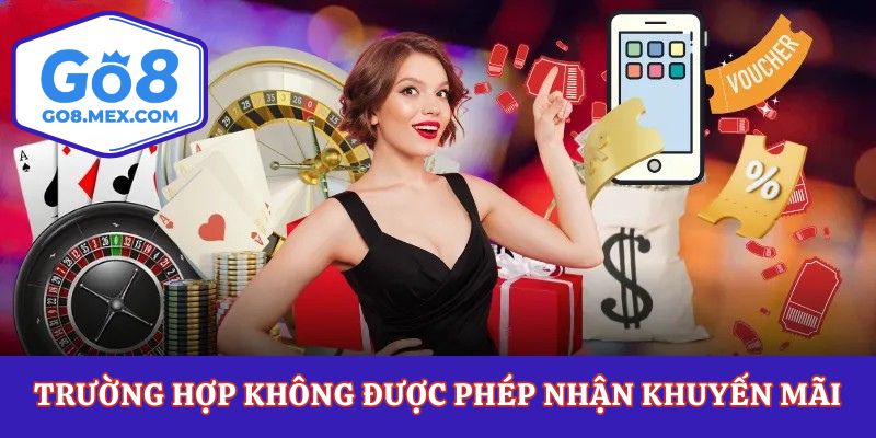 Trường hợp không được phép nhận khuyến mãi Go8