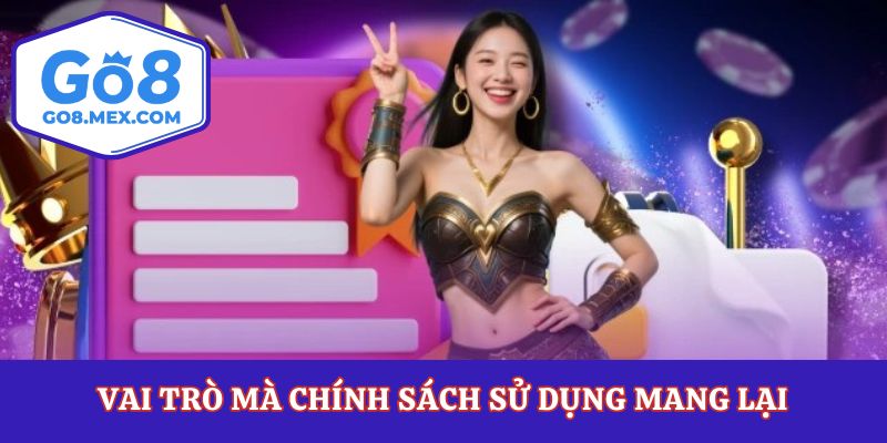 Vai trò mà chính sách sử dụng mang lại